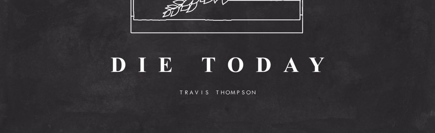 die today - travis thompson