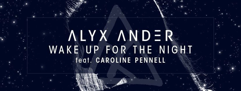 Alyx Ander Releases "Wake Up For The Night" Ft. Caroline Pennell