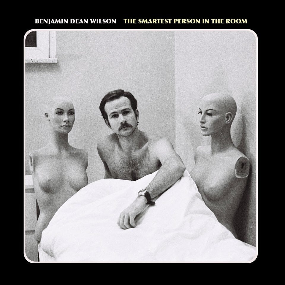 Benjamin Dean Wilson Releases "The Smartest Person in the Room" Album