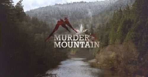 Watch Murder Mountain On Netflix & Learn About Cannabis In The Emerald Triangle and Humboldt County