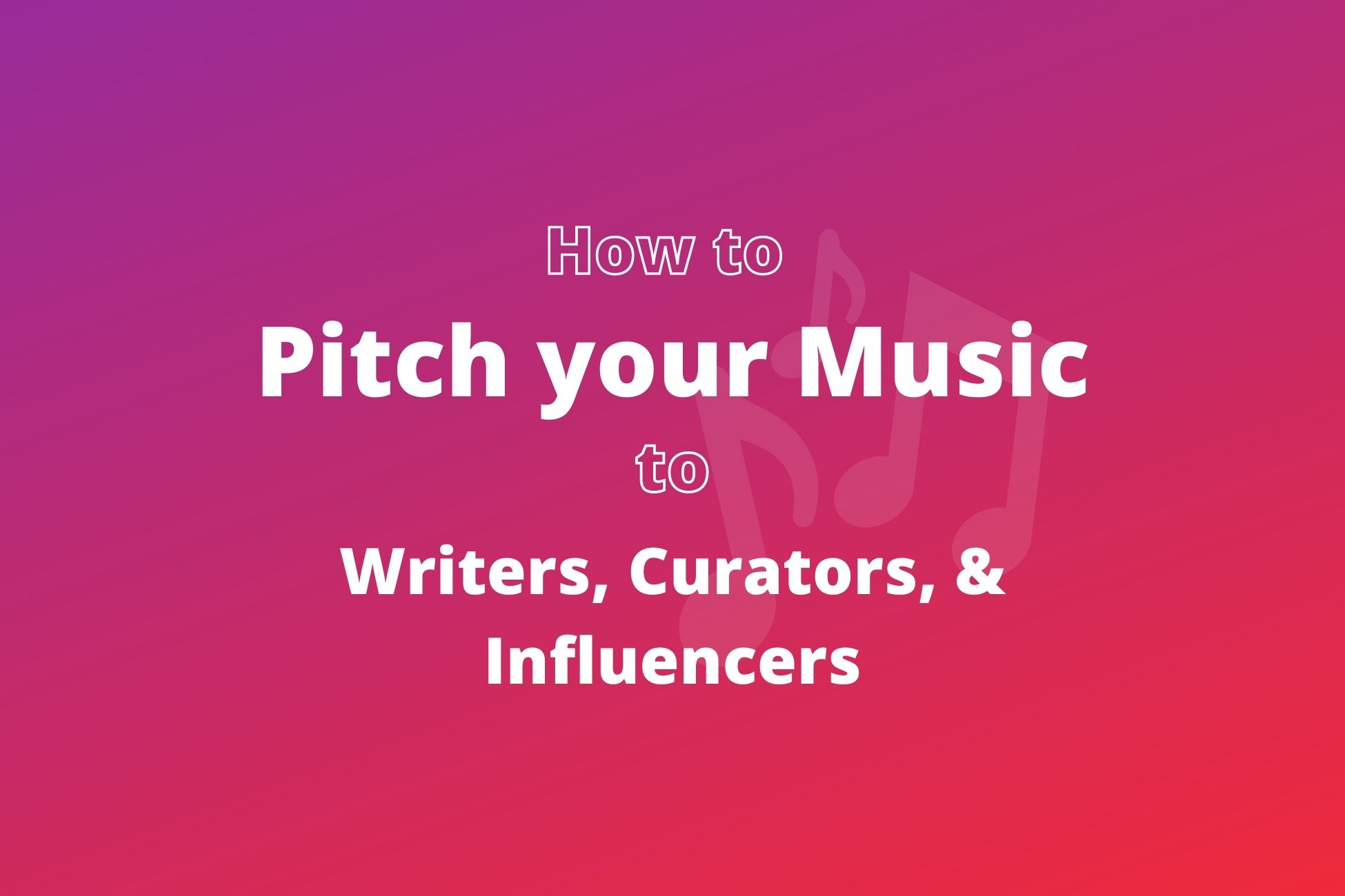pitch your music to writers, curators, influencers