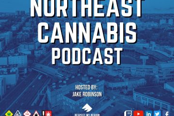 The Northeast Cannabis Podcast Showcases The Value Our East Coast Is Bringing To The Industry